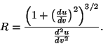 \begin{displaymath}
R = \frac{\left( 1 + \left(\frac{du}{dv}\right)^2 \right)^{3/2}}
{\frac{d^2u}{dv^2}}.
\end{displaymath}